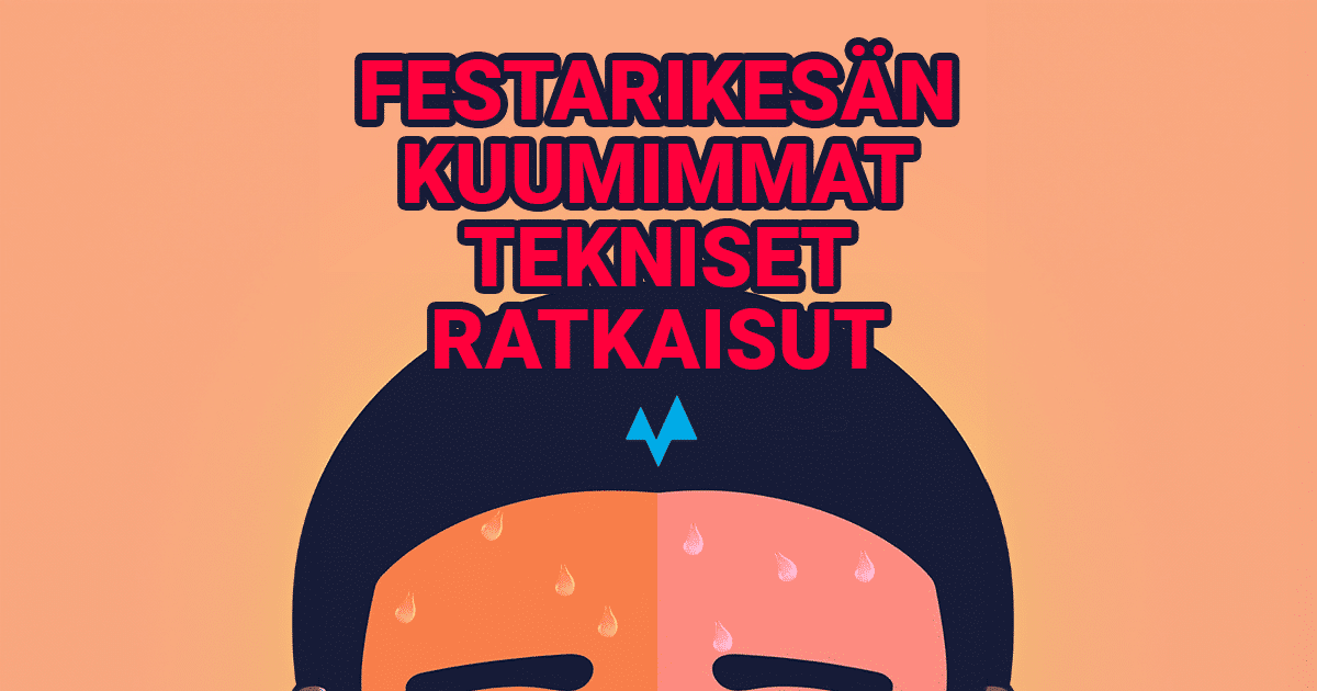 Piirroskuvassa tummahiuksisen hahmon otsa hikipisaroilla. Yllä teksti: festarikesän kuumimmat tekniset ratkaisut.